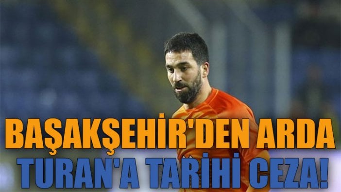 Başakşehir'den Arda Turan'a tarihi ceza!