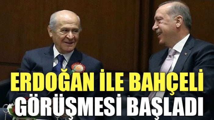 Erdoğan ile Bahçeli görüşmesi başladı