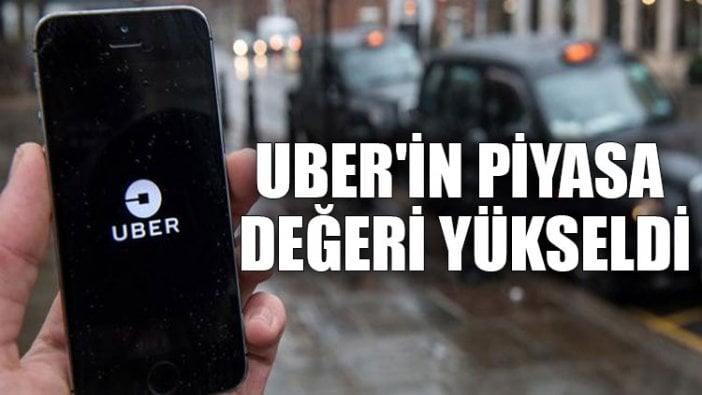 Uber'in piyasa değeri yükseldi