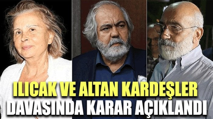 Ilıcak ve Altan kardeşler davasında gerekçeli karar açıklandı