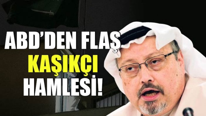 ABD’den flaş Kaşıkçı hamlesi!