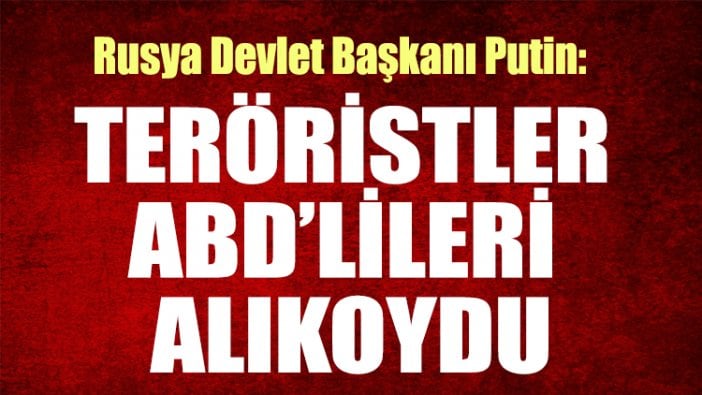 Putin: Teröristler ABD’lileri alıkoydu