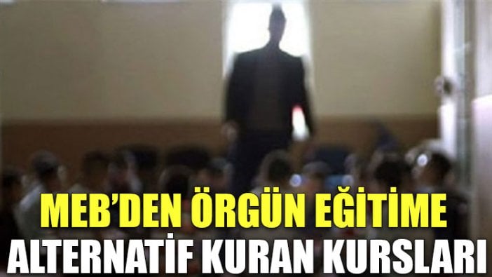 MEB’den örgün eğitime alternatif Kuran kursları