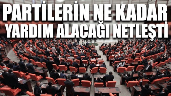 Partilerin ne kadar yardım alacağı netleşti