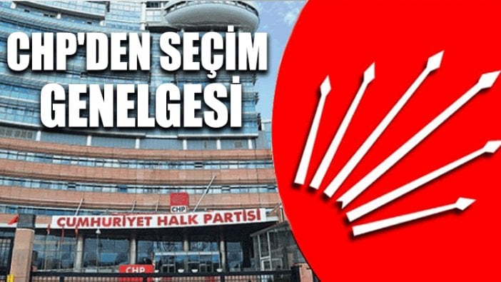 CHP'den seçim genelgesi