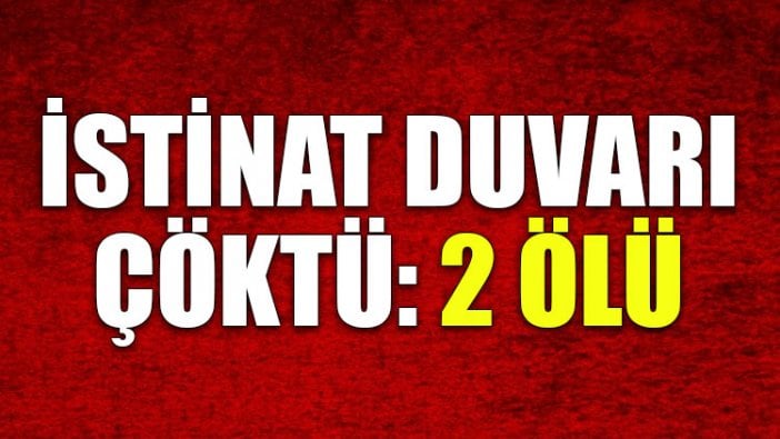 İstinat duvarı çöktü: 2 ölü