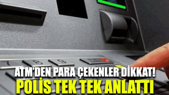 ATM'den para çekenler dikkat! Polis tek tek anlattı