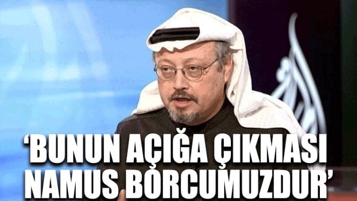 "Bunun açığa çıkması namus borcumuzdur"