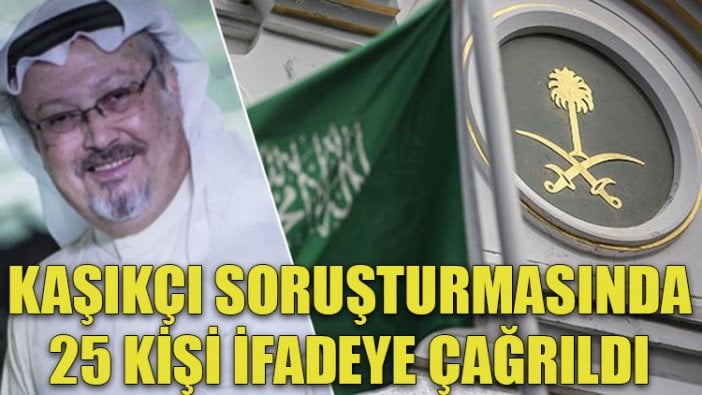 Kaşıkçı soruşturmasında 25 kişi ifadeye çağrıldı