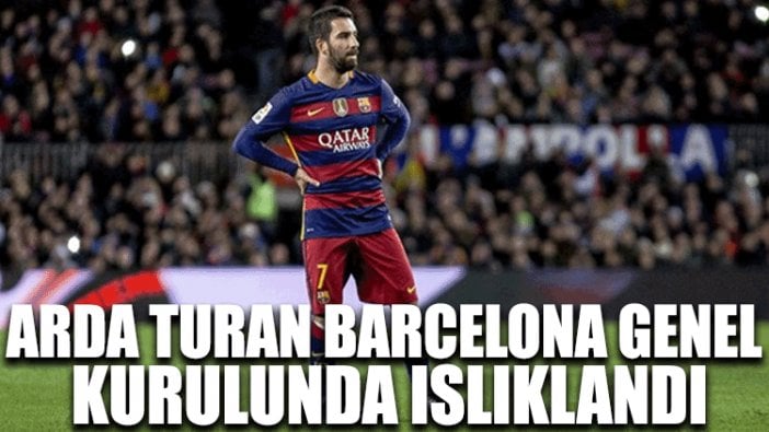 Arda Turan Barcelona genel kurulunda ıslıklandı