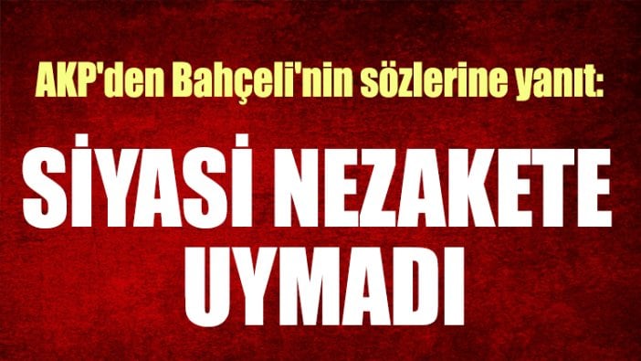 AKP'den Bahçeli'nin sözlerine yanıt: Siyasi nezakete uymadı