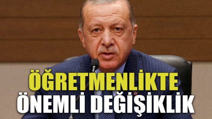 Öğretmenlikte önemli değişiklik... Erdoğan açıkladı