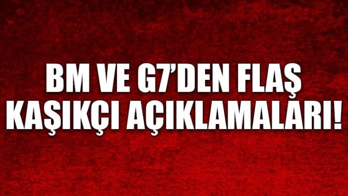 BM ve G7’den Kaşıkçı açıklaması