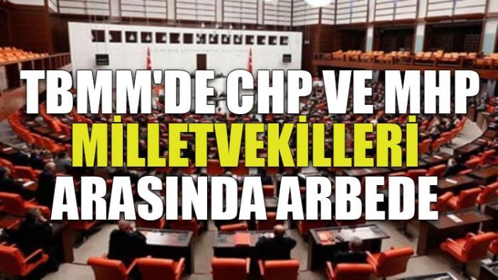 TBMM'de CHP ve MHP milletvekilleri arasında arbede