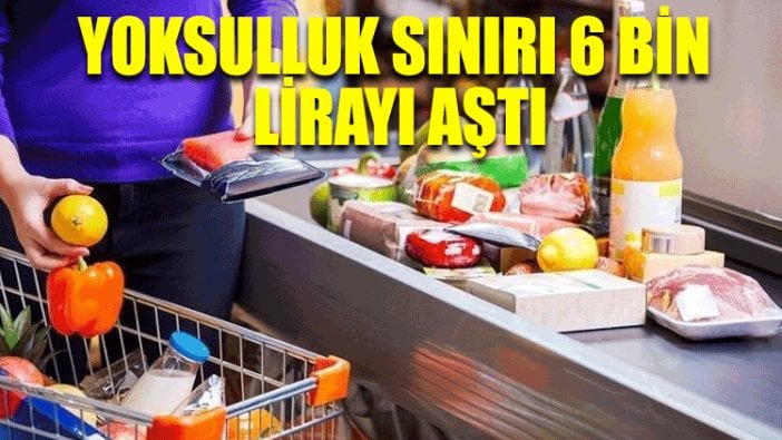 'Yoksulluk sınırı 6 bin lirayı aştı'