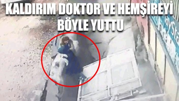 Kaldırım doktor ve hemşireyi böyle yuttu