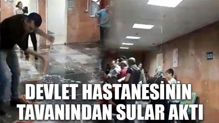 Devlet hastanesinin tavanından sular aktı