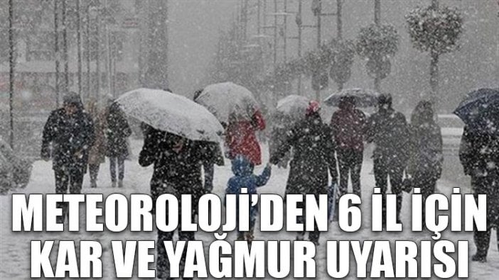 Meteoroloji'den 6 il için kar ve yağmur uyarısı