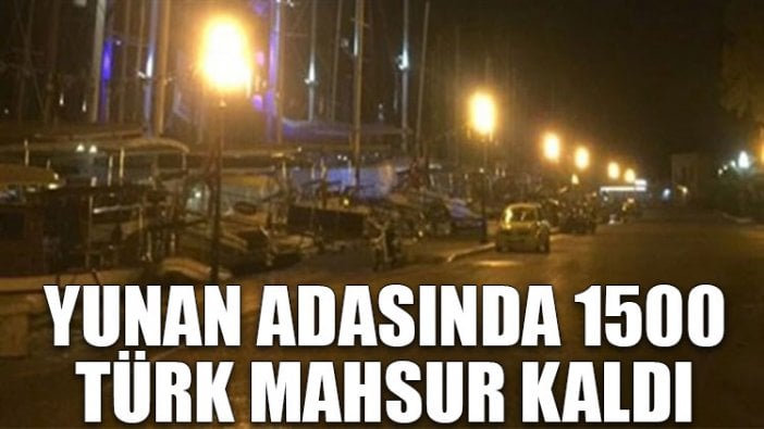 Yunan adasında 1500 Türk mahsur kaldı