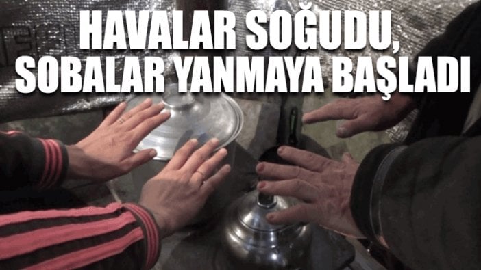 Havalar soğudu, sobalar yanmaya başladı