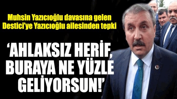 Yazıcıoğlu Ailesi'nden Destici'ye tepki: Ahlaksız herif, buraya ne yüzle geliyorsun!