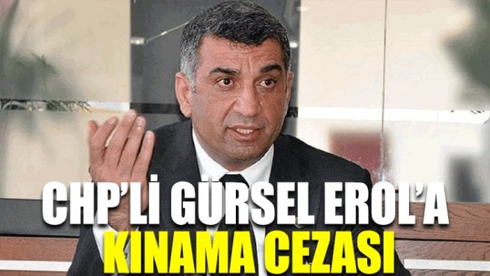 CHP’li Gürsel Erol’a kınama cezası