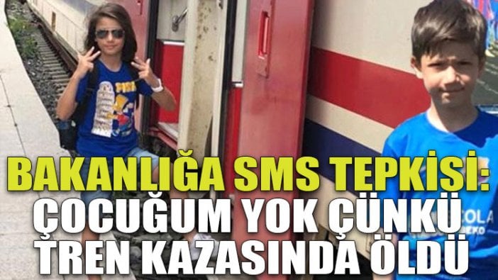 Bakanlığa SMS tepkisi: Çocuğum yok çünkü tren kazasında öldü