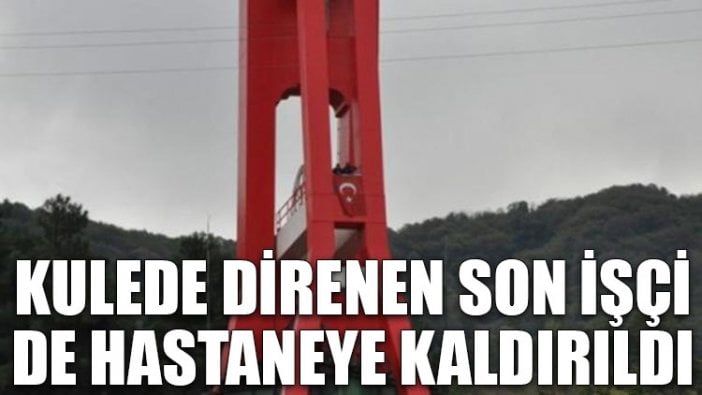 Kulede direnen son işçi de hastaneye kaldırıldı