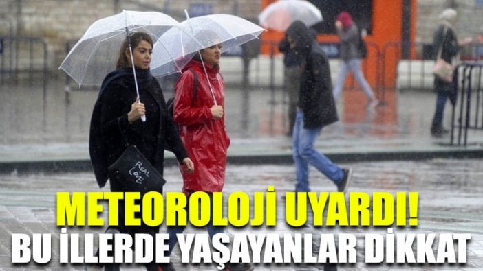 Meteoroloji uyardı! Bu illerde yaşayanlar dikkat