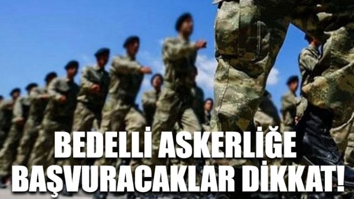 Bedelli askerliğe başvuracaklar dikkat!