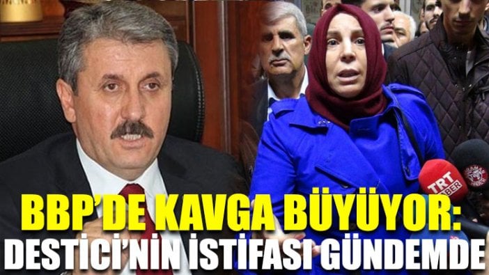 BBP’deki kavga sürüyor: Destici’nin istifası gündemde