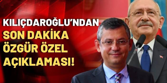 Kemal Kılıçdaroğlu: Özgür Özel, adaylığını ilan edecek!