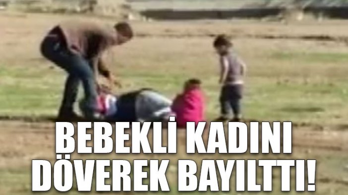 Bebekli kadını döverek bayılttı!