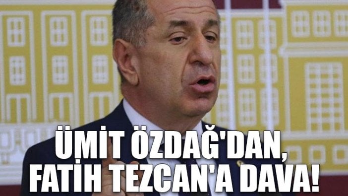 Ümit Özdağ'dan, Fatih Tezcan'a dava!