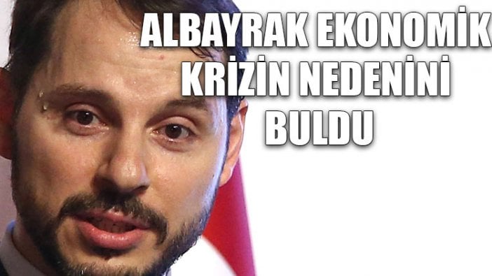 Albayrak ekonomik krizin nedenini buldu