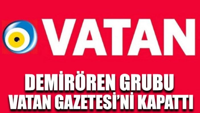 Demirören Grubu Vatan Gazetesi’ni kapattı