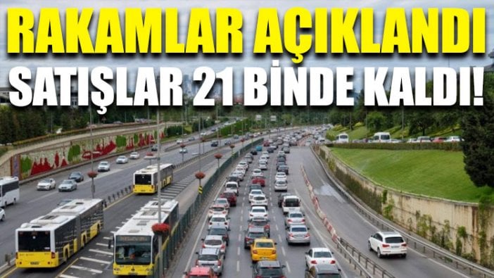 Rakamlar açıklandı: Satışlar 21 binde kaldı