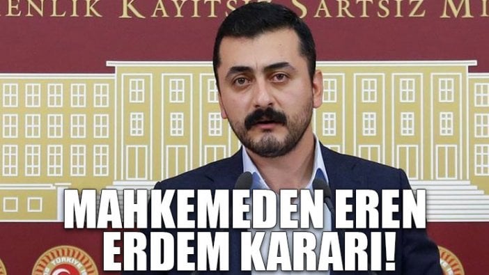 Mahkemeden Eren Erdem kararı!