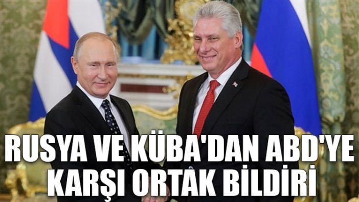 Rusya ve Küba'dan ABD'ye karşı ortak bildiri!