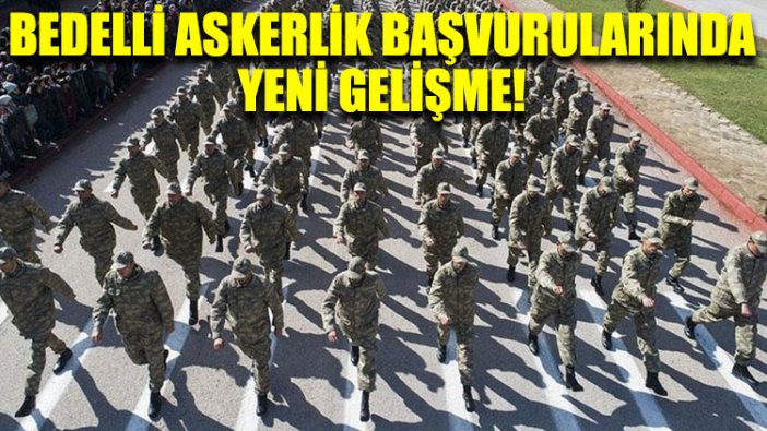 Bedelli askerlik başvurularında yeni gelişme!