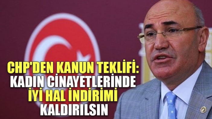 CHP'den kanun teklifi: Kadın cinayetlerinde iyi hal indirimi kaldırılsın