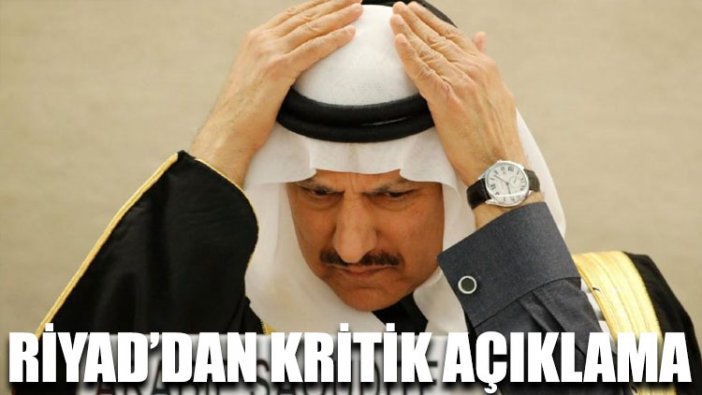 Riyad’dan kritik açıklama: Soruşturuyoruz