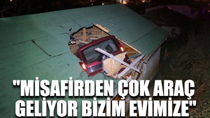 "Misafirden çok araç geliyor bizim evimize"