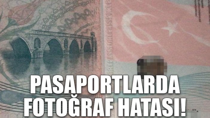 Pasaportlarda fotoğraf hatası!