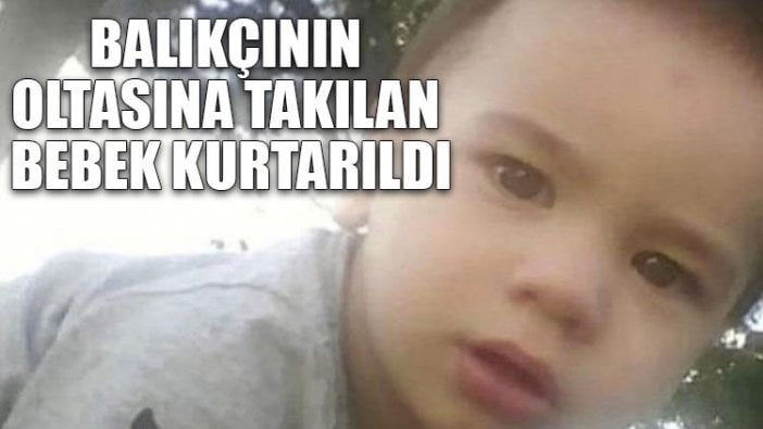 Balıkçının oltasına takılan bebek kurtarıldı