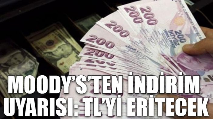 Moody’s’ten indirim uyarısı: TL’yi eritecek