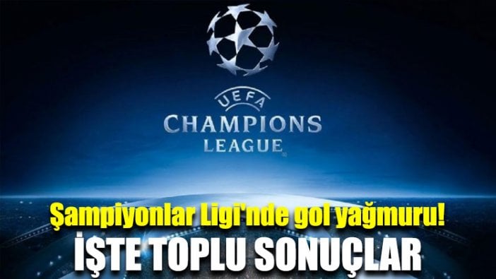 Şampiyonlar Ligi'nde gol yağmuru! İşte toplu sonuçlar