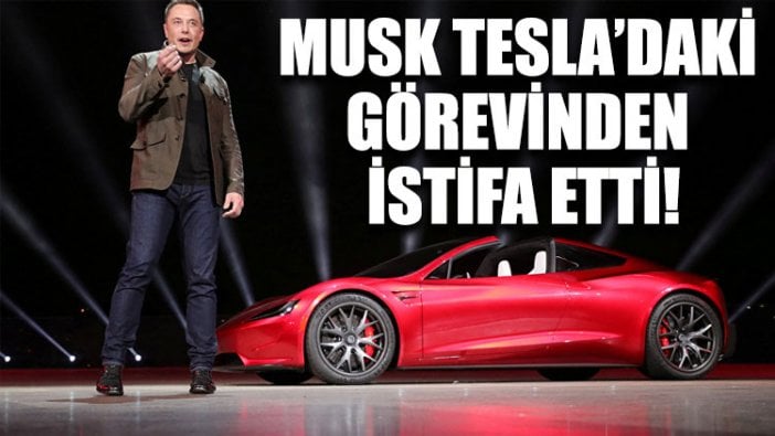 Musk Tesla’daki görevinden istifa etti!