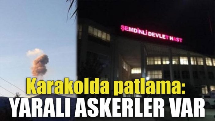 Karakolda patlama: 25 asker yaralandı