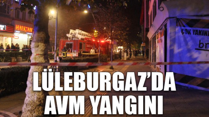 Lüleburgaz’da AVM yangını